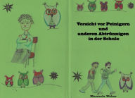 Title: Vorsicht vor Peinigern und anderen Abtrünnigen in der Schule, Author: Manuela Weber