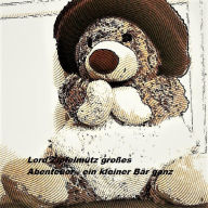 Title: Lord Zipfelmütz´ großes Abenteuer: Ein kleiner Teddybär ganz groß, Author: Svenja Laszczynski