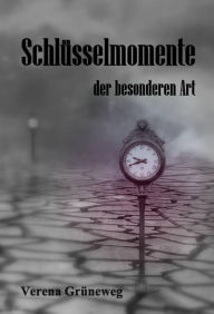 Title: Schlüsselmomente der besonderen Art, Author: Verena Grüneweg