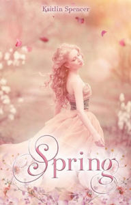 Title: Spring, Author: Kaitlin Spencer