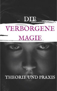 Title: Die Verbogene Magie Theorie und Praxis: Im Anfang war das Wort, Author: Andreas Bremer