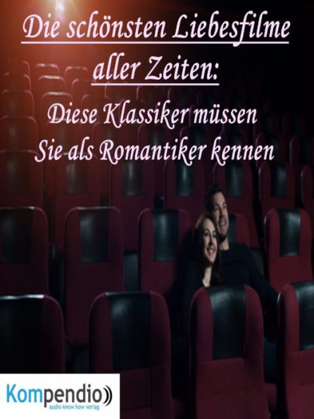 Die schönsten Liebesfilme aller Zeiten:: Diese Klassiker müssen Sie als Romantiker kennen