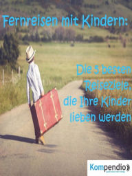 Title: Fernreisen mit Kindern:: Die 5 besten Reiseziele, die Ihre Kinder lieben werden, Author: Alessandro Dallmann