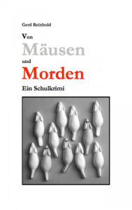 Title: Von Mäusen und Morden: Ein Schulkrimi, Author: Gerd Reinhold