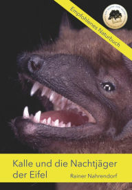 Title: Kalle und die Nachtjäger der Eifel: Ein Buch für junge Fledermausfans, Author: Rainer Nahrendorf