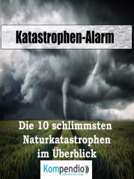 Title: Katastrophen-Alarm:: Die 10 schlimmsten Naturkatastrophen im Überblick, Author: Alessandro Dallmann