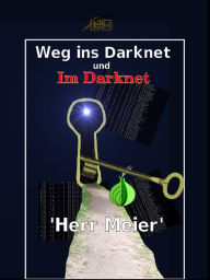 Title: Weg ins Darknet und Im Darknet, Author: Herr Meier