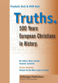 Title: Truths: 500 Years European Christians in History, Author: Prodosh Aich