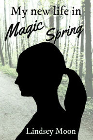 Title: My new life in Magic Spring, Author: Lindsey Moon