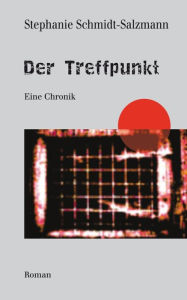 Title: Der Treffpunkt - Eine Chronik, Author: Stephanie Schmidt-Salzmann