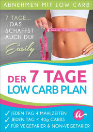 Title: Der 7 Tage Low Carb Plan: Jeden Tag 4 Mahlzeiten, Jeden Tag weniger als 40g Kohlenhydrate, Jedes Rezept mit Vegetarischer Variante, Author: Atkins Diaetplan.de