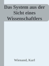 Title: Das System aus der Sicht eines Wissenschaftlers, Author: Karl Wienand