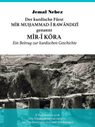 Title: Der kurdische Fürst MIR MUHAMMAD AL-RAWANDIZI genannt MIR-I KORA: Ein Beitrag zur kurdischen Geschichte, Author: Jemal Nebez