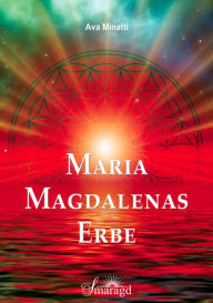Title: Maria Magdalenas Erbe: Die Schwestern- und Bruderschaft der Essener, Author: Ava Minatti