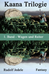 Title: Kaana: Wagen und Reiter, Author: Rudolf Jedele