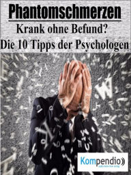 Title: Phantomschmerzen: Krank ohne Befund?: Die 10 Tipps der Psychologen, Author: Alessandro Dallmann