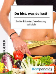 Title: Du bist, was du isst!: -So funktioniert Verdauung wirklich, Author: Alessandro Dallmann