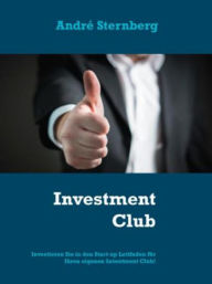 Title: Investment Club: Investieren Sie in den Start up-Leitfaden für Clubmitglieder, Author: Andre Sternberg