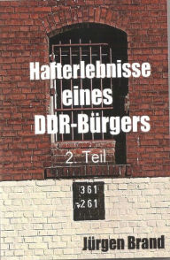 Title: Hafterlebnisse eines DDR-Bürgers 2. Teil, Author: Jürgen Brand