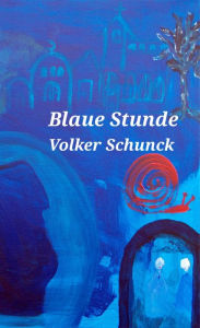 Title: Blaue Stunde, Author: Volker Schunck