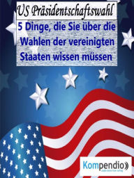 Title: US Präsidentschaftswahl (Politik kompakt): 5 Dinge, die Sie über die Wahlen der vereinigten Staaten wissen müssen, Author: Alessandro Dallmann