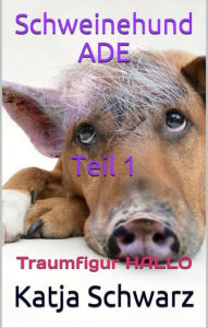 Title: Schweinehund ADE Teil 1: Traumfigur HALLO, Author: Katja Schwarz