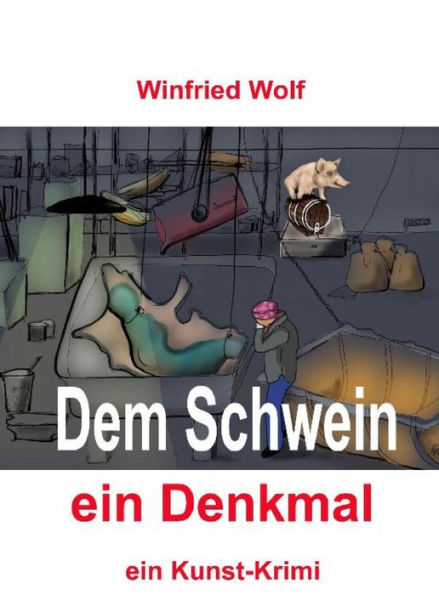 Dem Schwein ein Denkmal: ein Kunst-Krimi