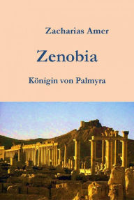 Title: Zenobia-Königin von Palmyra, Author: Zacharias Amer