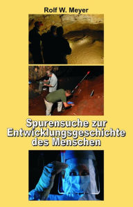 Title: Spurensuche zur Entwicklungsgeschichte des Menschen: Der lange Weg zur Menschwerdung, Author: Rolf W. Meyer