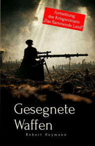 Title: Gesegnete Waffen: Fortsetzung des Kriegsromans 