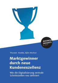 Title: Marktgewinner durch neue Kundenexzellenz, Author: Thorsten Knobbe