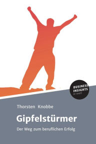 Title: Gipfelstürmer: Der Weg zum beruflichen Erfolg, Author: Thorsten Knobbe