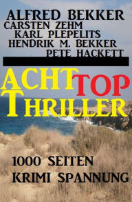 Title: 1000 Seiten Krimi Spannung - Acht Top Thriller: Alfred Bekker Sammelband, Author: Alfred Bekker