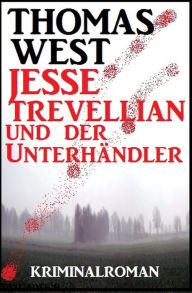 Title: Jesse Trevellian und der Unterhändler, Author: Thomas West