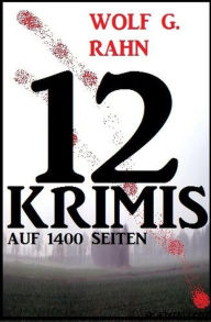 Title: 12 Wolf G. Rahn Krimis auf 1400 Seiten, Author: Dan Rosenthal