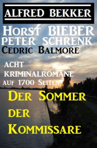 Title: Der Sommer der Kommissare: Acht Kriminalromane auf 1700 Seiten, Author: Alfred Bekker