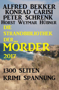 Title: Die Strandbibliothek der Mörder 2017, Author: Alfred Bekker