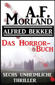 Title: Das Horror-Buch: Sechs unheimliche Thriller, Author: Alfred Bekker