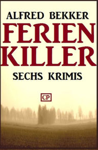 Title: Sechs Krimis: Ferienkiller, Author: Alfred Bekker