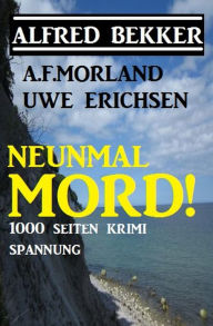 Title: Neunmal Mord! 1000 Seiten Krimi Spannung, Author: Alfred Bekker