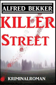 Title: Killer Street: Kriminalroman, Author: Alfred Bekker