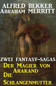 Title: Zwei Fantasy Sagas: Der Magier von Arakand/Die Schlangenmutter, Author: Alfred Bekker