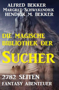 Title: Die Bibliothek der Sucher - 2782 Seiten Fantasy, Author: Alfred Bekker