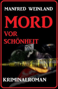 Title: Mord vor Schönheit: Kriminalroman, Author: Manfred Weinland