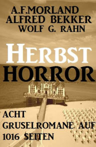 Title: Herbst-Horror - Acht Gruselromane auf 1016 Seiten, Author: Alfred Bekker