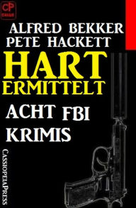 Title: Hart ermittelt - Acht FBI Krimis, Author: Alfred Bekker