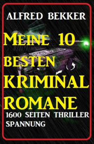Title: Meine 10 besten Kriminalromane: 1600 Seiten Thriller Spannung, Author: Alfred Bekker