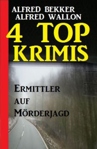 Title: 4 Top Krimis: Ermittler auf Mörderjagd, Author: Alfred Bekker