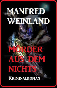 Title: Mörder aus dem Nichts, Author: Manfred Weinland