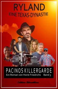 Title: Ryland #3 - Eine Texas-Dynastie: Pacinos Killer-Garde, Author: Horst Friedrichs